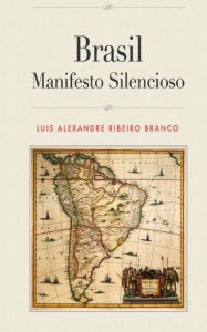 Title: Brasil: Manifesto Silencioso, Author: Luis Alexandre Ribeiro Branco