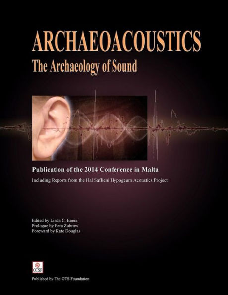 Archaeoacoustics: The Archaeology of Sound: Publication of Proceedings from the 2014 Conference in Malta