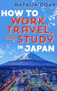 Title: How to Work, Travel, and Study in Japan, Author: Natalia Doan