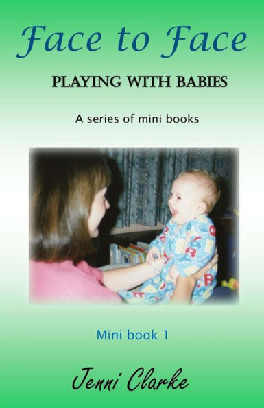 Playing with Babies - mini book 1 - Face to Face: mini book 1 - Face to Face
