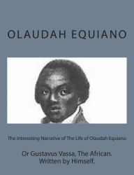 Title: The Interesting Narrative of The Life of Olaudah Equiano: Or Gustavus Vassa, The African. Written by Himself., Author: Olaudah Equiano