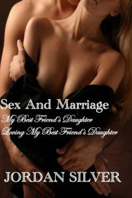 Title: Sex and Marriage My best Friend's Daughter and Loving My Best Friend's Daughter, Author: Jordan Silver