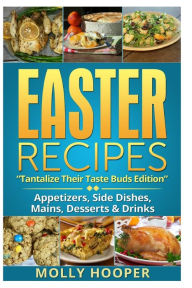 Title: Easter Recipes: Tantalize Their Taste Buds, Author: Molly Hooper