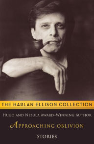 Title: Approaching Oblivion: Stories, Author: Harlan Ellison