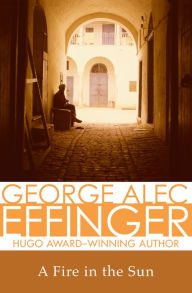 Title: A Fire in the Sun, Author: George Alec Effinger