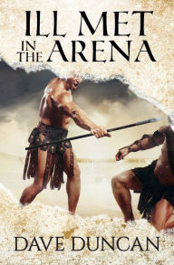 Title: Ill Met in the Arena, Author: Dave Duncan