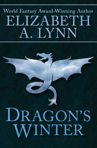 Title: Dragon's Winter, Author: Elizabeth A. Lynn