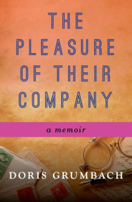 Title: The Pleasure of Their Company: A Memoir, Author: Doris Grumbach