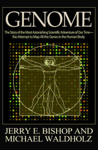 Title: Genome: The Story of the Most Astonishing Scientific Adventure of Our Time-the Attempt to Map All the Genes in the Human Body, Author: Jerry E. Bishop