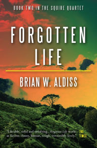 Title: Forgotten Life (The Squire Quartet #2), Author: Brian W. Aldiss