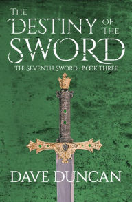Title: The Destiny of the Sword, Author: Dave Duncan