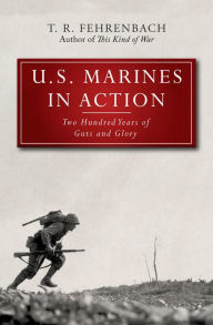 Title: U.S. Marines in Action: Two Hundred Years of Guts and Glory, Author: T. R. Fehrenbach