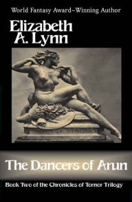 Title: The Dancers of Arun (Chronicles of Tornor Series #2), Author: Elizabeth A. Lynn