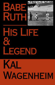 Title: Babe Ruth: His Life and Legend, Author: Kal Wagenheim