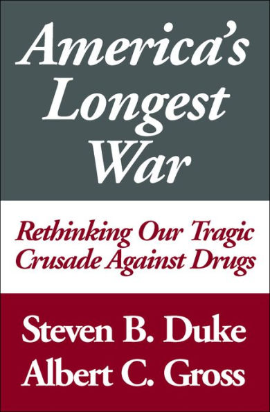 America's Longest War: Rethinking Our Tragic Crusade Against Drugs