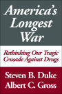 America's Longest War: Rethinking Our Tragic Crusade Against Drugs