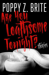 Title: Are You Loathsome Tonight?: Stories, Author: Poppy Z. Brite