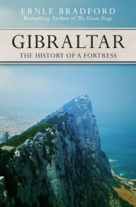Title: Gibraltar: The History of a Fortress, Author: Ernle Bradford