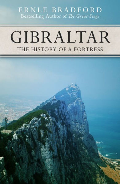 Gibraltar: The History of a Fortress