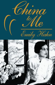 Title: China to Me: A Partial Autobiography, Author: Emily Hahn