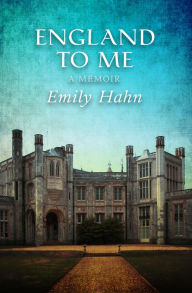 Title: England to Me: A Memoir, Author: Emily Hahn