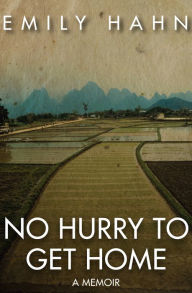 Title: No Hurry to Get Home: A Memoir, Author: Emily Hahn