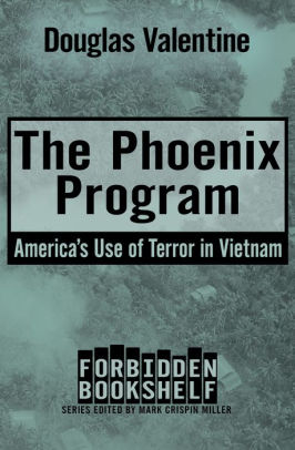 The Phoenix Program America S Use Of Terror In Vietnam By Douglas