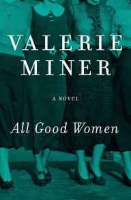 Title: All Good Women: A Novel, Author: Valerie Miner