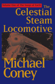 Title: The Celestial Steam Locomotive, Author: Michael Coney