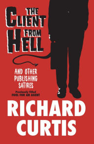 Title: The Client from Hell: And Other Publishing Satires, Author: Richard Curtis