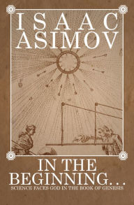 Title: In the Beginning . . .: Science Faces God in the Book of Genesis, Author: Isaac Asimov