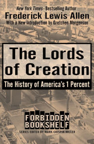Title: The Lords of Creation: The History of America's 1 Percent, Author: Frederick Lewis Allen