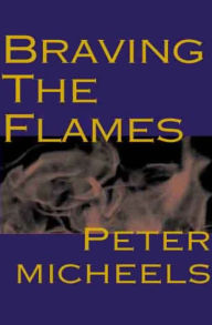 Title: Braving the Flames, Author: Peter Micheels