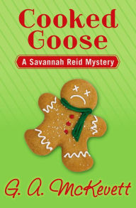 Title: Cooked Goose (Savannah Reid Series #4), Author: G. A. McKevett