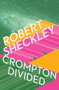 Title: Crompton Divided, Author: Robert Sheckley