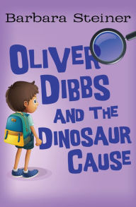 Title: Oliver Dibbs and the Dinosaur Cause, Author: Barbara Steiner