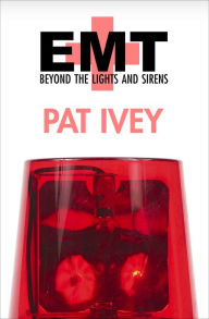 Title: EMT: Beyond the Lights and Sirens, Author: Pat Ivey