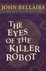 Title: The Eyes of the Killer Robot, Author: John Bellairs