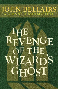 Title: The Revenge of the Wizard's Ghost, Author: John Bellairs