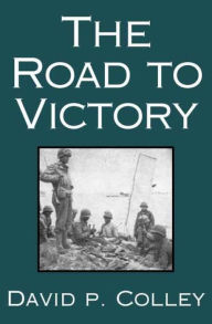 Title: The Road to Victory, Author: David P. Colley