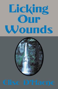 Title: Licking Our Wounds, Author: Elise D'Haene