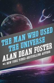 Title: The Man Who Used the Universe, Author: Alan Dean Foster