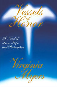 Title: Vessels of Honor: A Novel of Love, Hope, and Redemption, Author: Virginia Myers