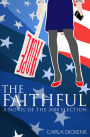 The Faithful: A Novel of the 2008 Campaign