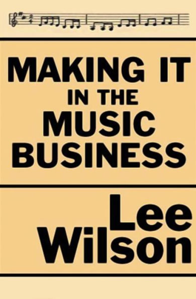 Making It in the Music Business: The Business and Legal Guide for Songwriters and Performers