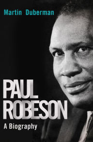 Title: Paul Robeson: A Biography, Author: Martin Duberman