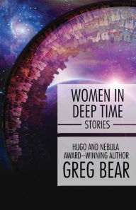 Title: Women in Deep Time, Author: Greg Bear