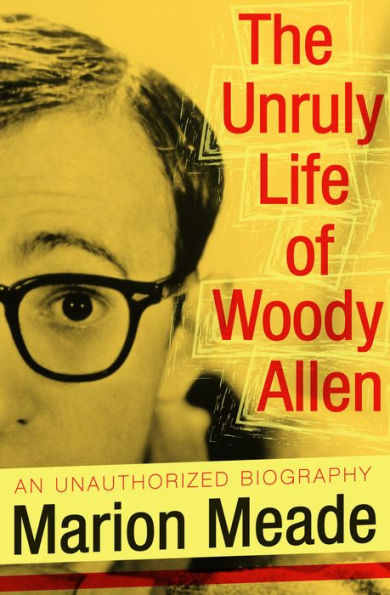 The Unruly Life of Woody Allen