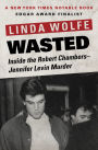 Wasted: Inside the Robert Chambers-Jennifer Levin Murder