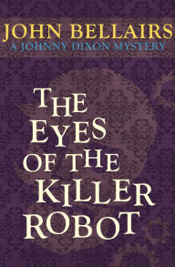 Title: The Eyes of the Killer Robot, Author: John Bellairs